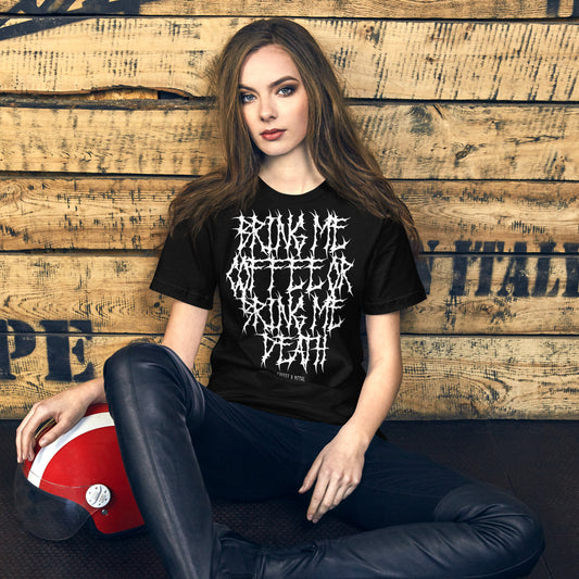 Bring me Coffee or Bring me Death T-Shirt